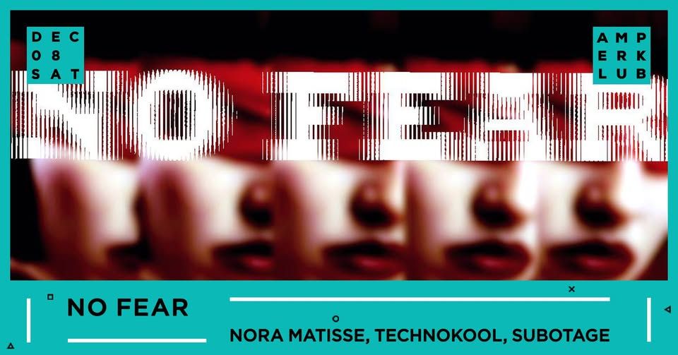 No Fear w/ Nora Matisse, Technokool, Subotage / Amper Klub