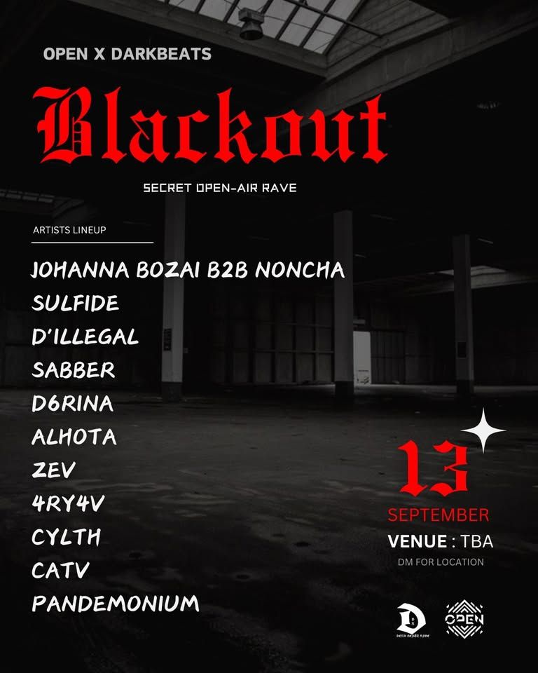 Open x DarkBeats pres. Blackout đź–¤JOHANNA BOZAI-SULFIDE-DORINA-SABBER- DILLEGAL-ALHOTA-ZEV many more