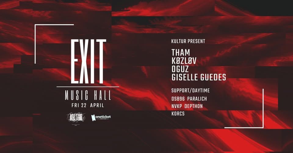 Kultur presents: THAM / KØZLØV / OGUZ / GISELLE GUEDES @ EXIT MUSIC HALL