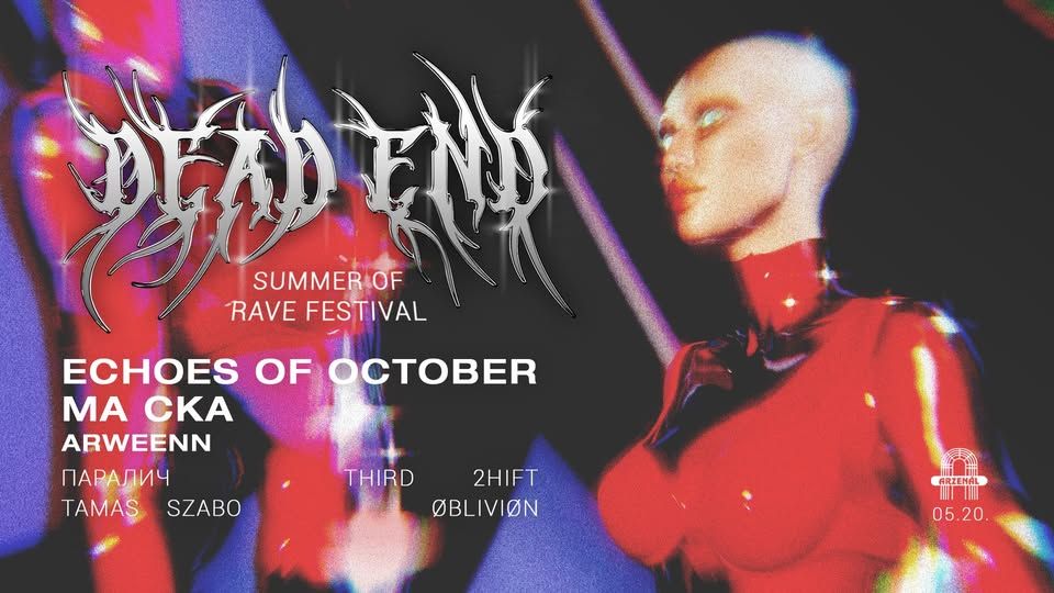 Dead End Summer Of Rave Festival w/ Echoes Of October, Ma Čka, Arweenn