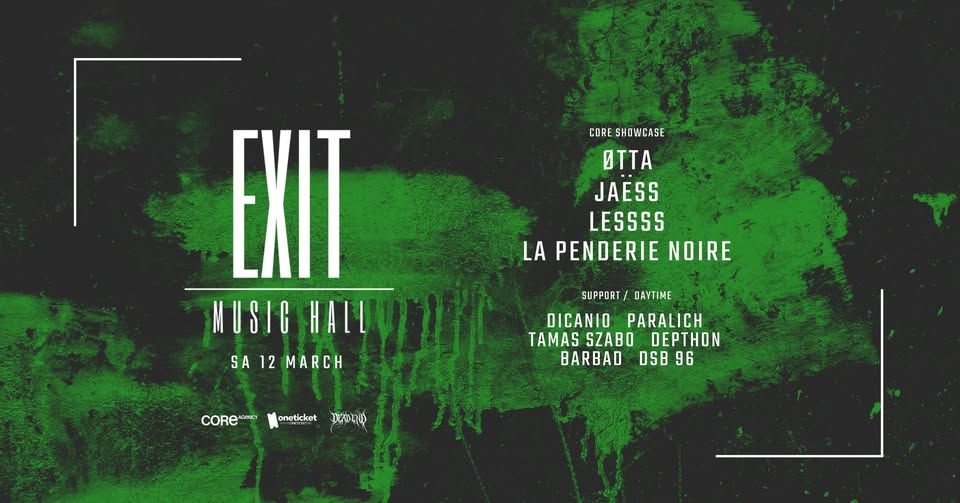 EXIT MUSIC HALL presents: CORE SHOWCASE w/ ØTTA / JAESS / LESSSS / LA PENDERIE NOIRE