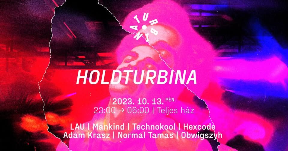 Holdturbina ❍ Technokool, Mankind, LAU, Hexcode, MŰHELY