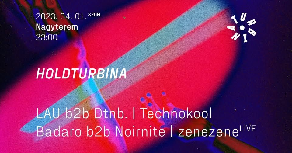 Holdturbina ❍ Dtnb. b2b LAU, Technokool, Badaro b2b Noirnite, zenezene (live)