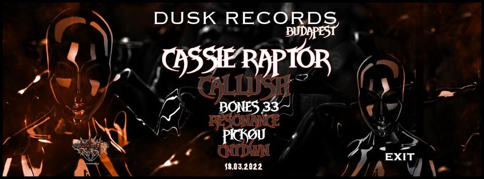 Dusk Budapest @Exit Music Hall Club w/CASSIE RAPTOR, CALLUSH, RESONANCE, PICKØU, BONES33