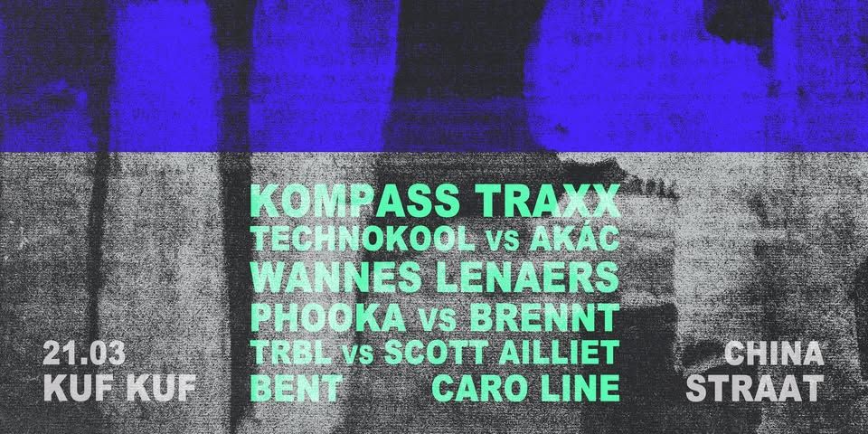 KUF KUF | Technokool • Akác • Kompass Traxx • Brennt • TRBL • Wannes Lenaers • Scott Ailliet • ...