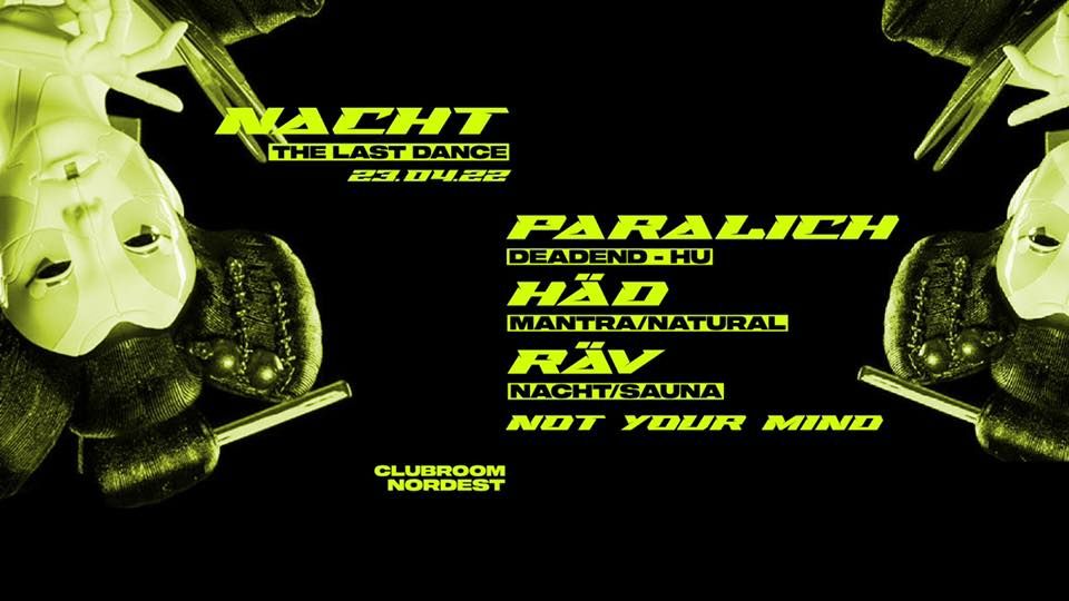 NACHT - The Last Dance w/ Paralich, Häd & more