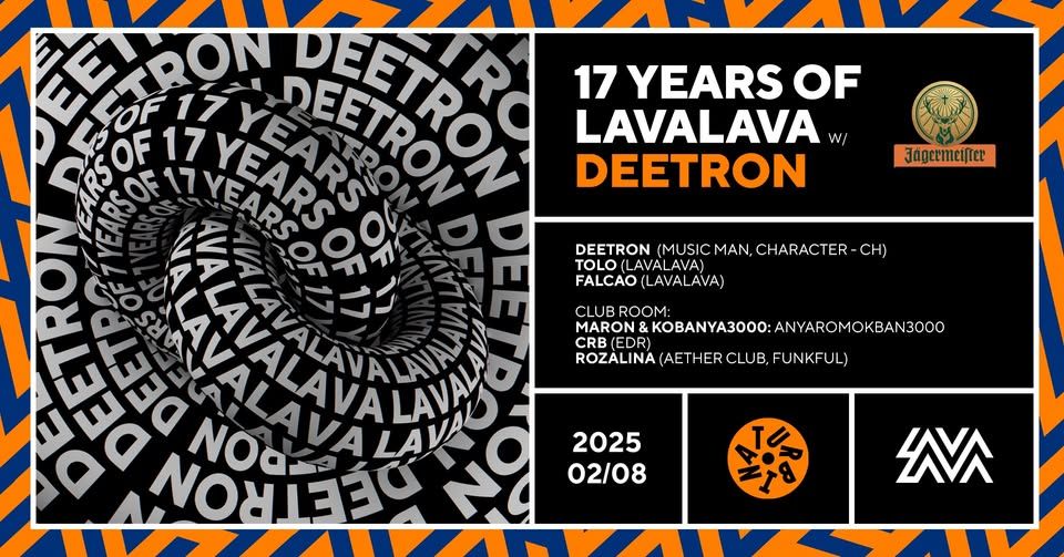 17 Years of LavaLava w/ DEETRON @ Turbina