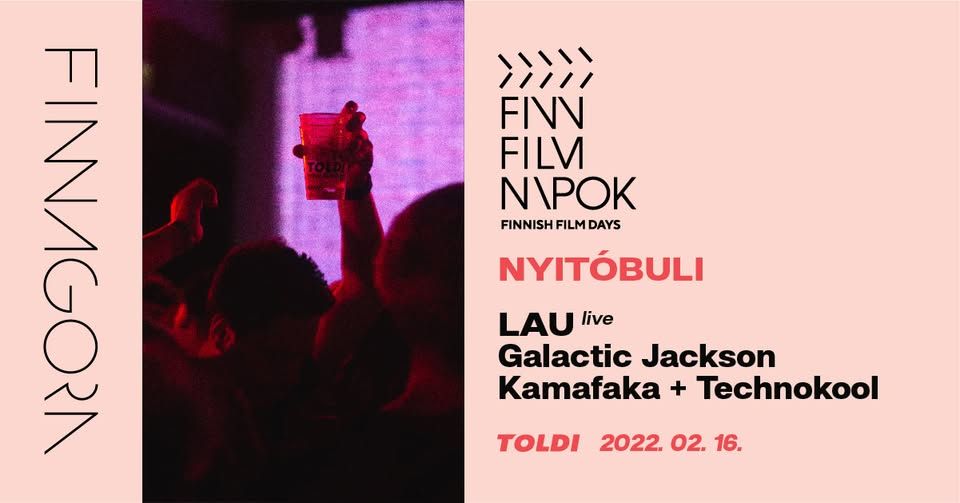 Finn Filmnapok Nyitóbuli /// LAU live, Galactic Jackson, Technokool & Kamafaka