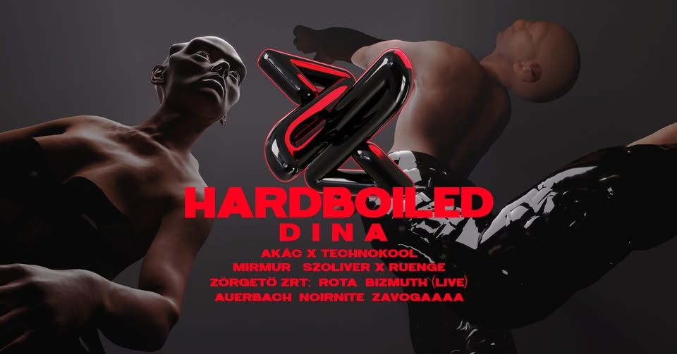 HARDBOILED ✦ DINA, Akác x Technokool, Mirmur, Szoliver x Ruenge, Zörgető Zrt