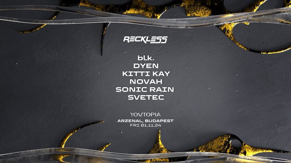 Youtopia invites RECKLESS w/ blk. ~ DYEN ~ Novah ~ SveTec at Arzenál