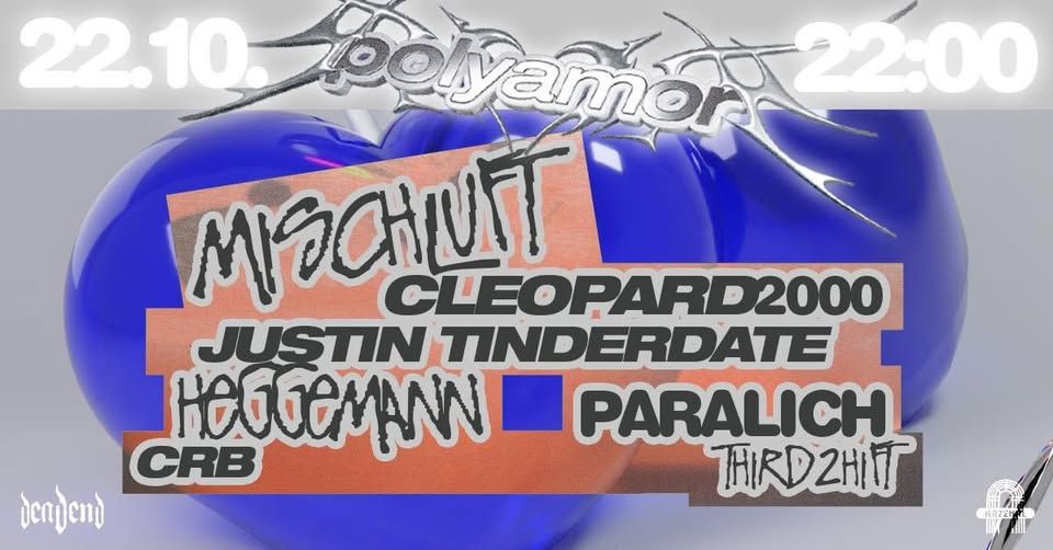 ♡Polyamor x Dead End x Arzenál w/ Mischluft, Heggemann, Justin Tinderdate, Cleopard 2000, Paralich