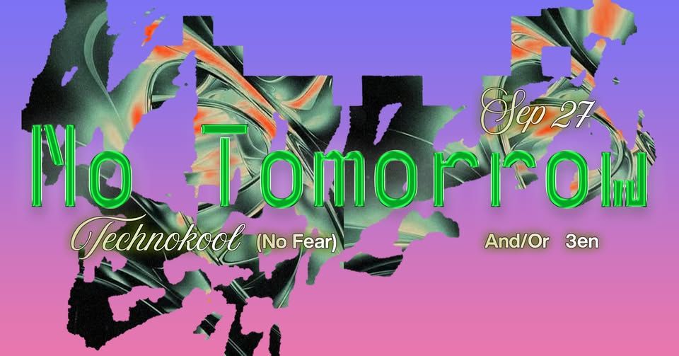 NO TOMORROW: Technokool (No Fear), And/Or, 3en