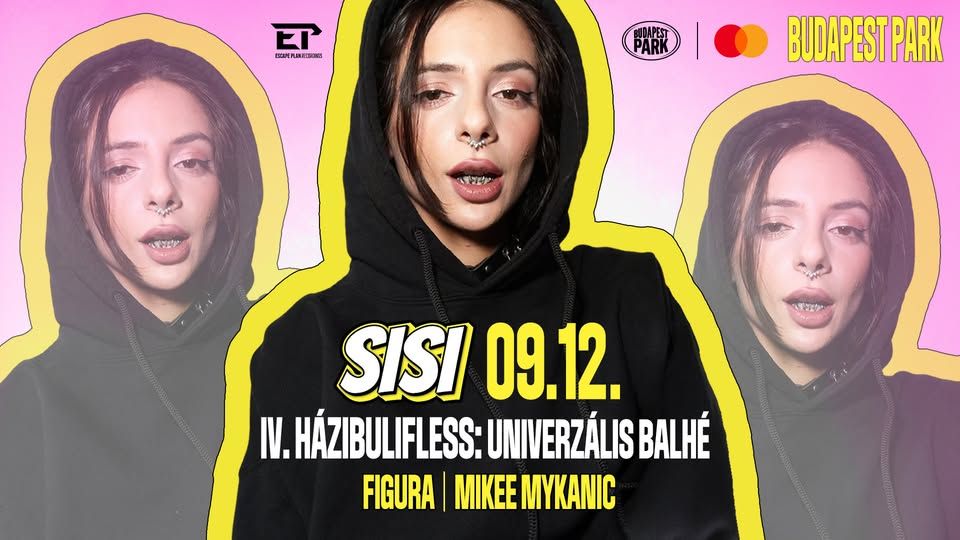 SISI - IV. HÁZIBULIFLESS: UNIVERZÁLIS B4LHÉ + Mikee Mykanic, Figura // BUDAPEST PARK