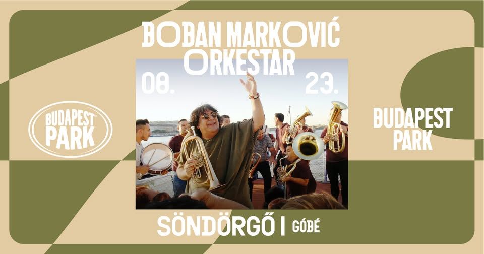 Boban Marković Orkestar x Söndörgő x Góbé - Budapest Park