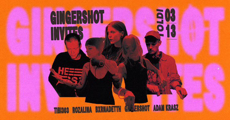 Gingershot invites: TiBi303, Rozalina, Bxrnadetth, Adam Krasz