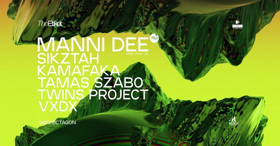 The Etiket ❘ MANNI DEE ❘ SIKZTAH ❘ KAMAFAKA ❘ TAMAS SZABO ❘ TWINS PROJECT ❘ VXDX ❘ 04.22. ❘ Octagon
