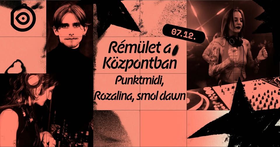 Rémület a Központban - Punktmidi, Rozalina, smol dawn