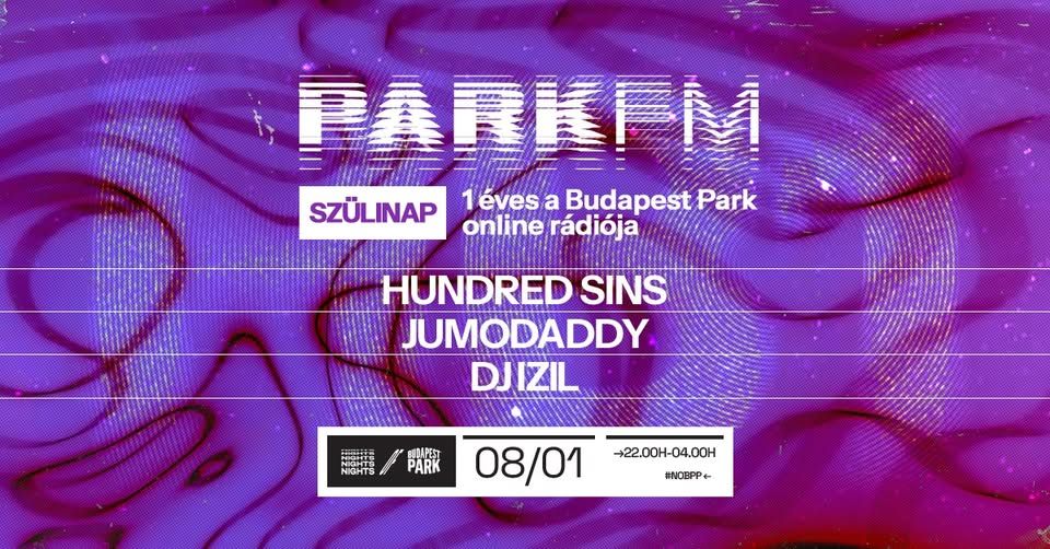 Park FM 1 éves születésnapi buli w/ Hundred Sins, JumoDaddy, DJ Izil ☾ Nights of Budapest Park
