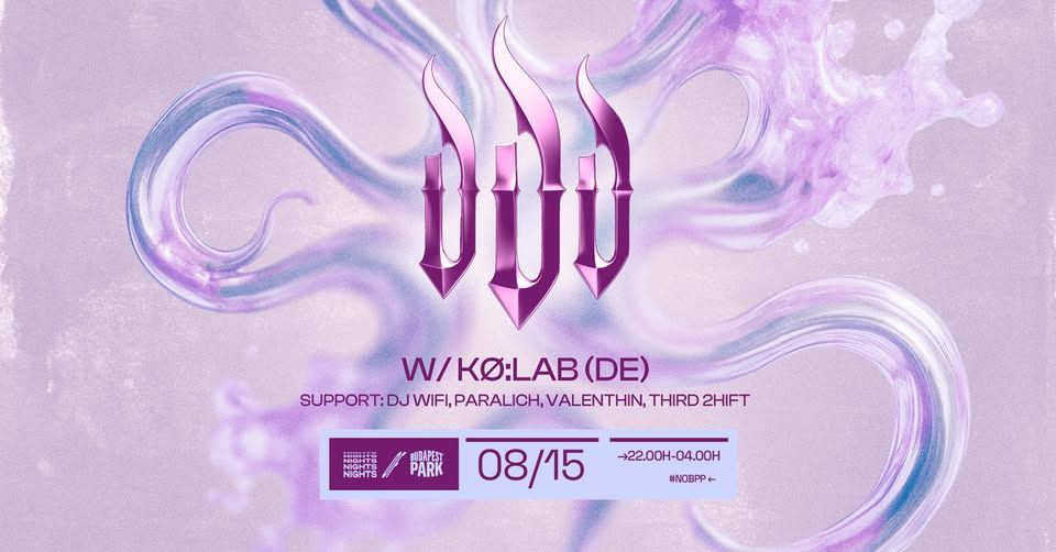 dead end w/ Kø:lab (DE),sup.: Paralich, Third 2hift, Valenthin, DJ Wifi ☾ Nights of Budapest Park