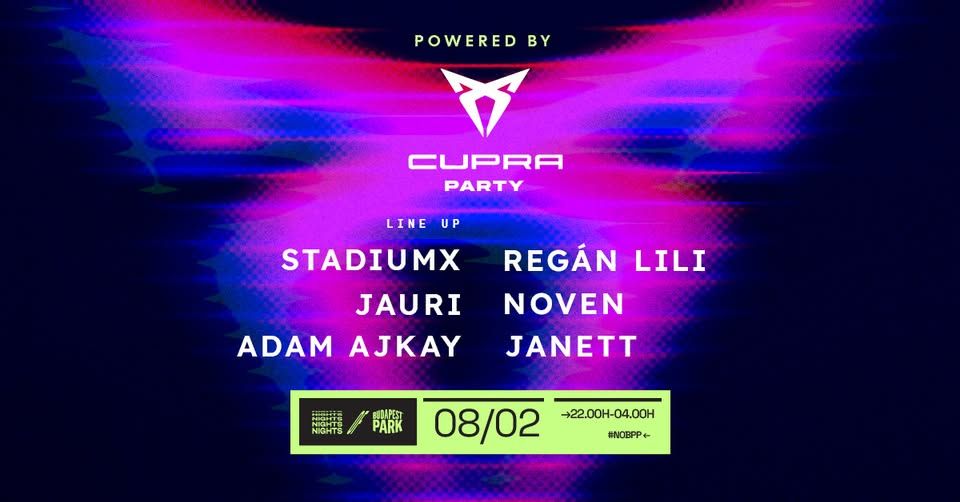 CUPRA Party w/ Stadiumx, Regán Lili, Jauri, Noven, Adam Ajkay, Janett ☾ Nights of Budapest Park