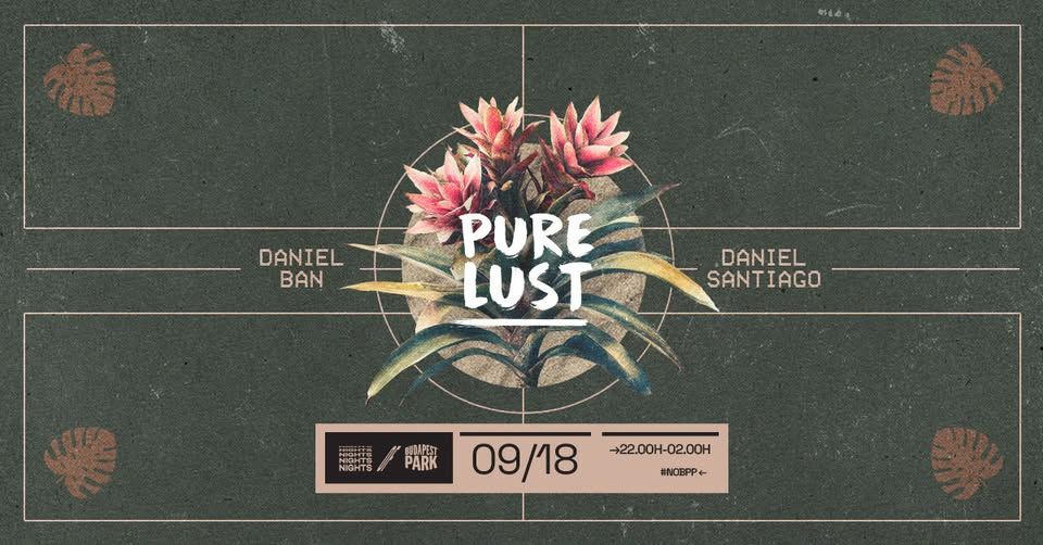 Pure Lust w/ Daniel Ban, Daniel Santiago ☾ Nights of Budapest Park