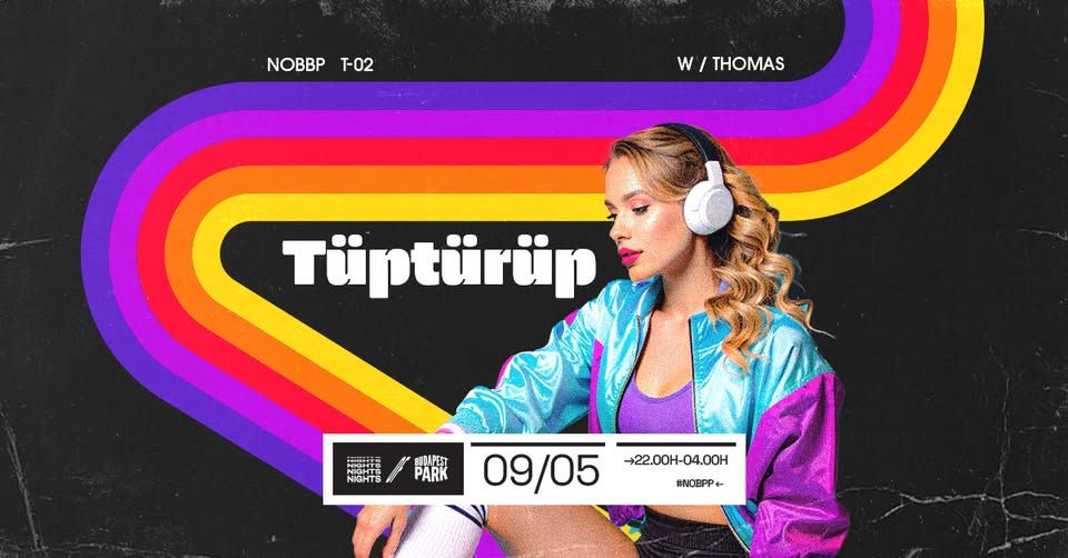 Tüptürüp w/ DJ Thomas ☾ Nights of Budapest Park