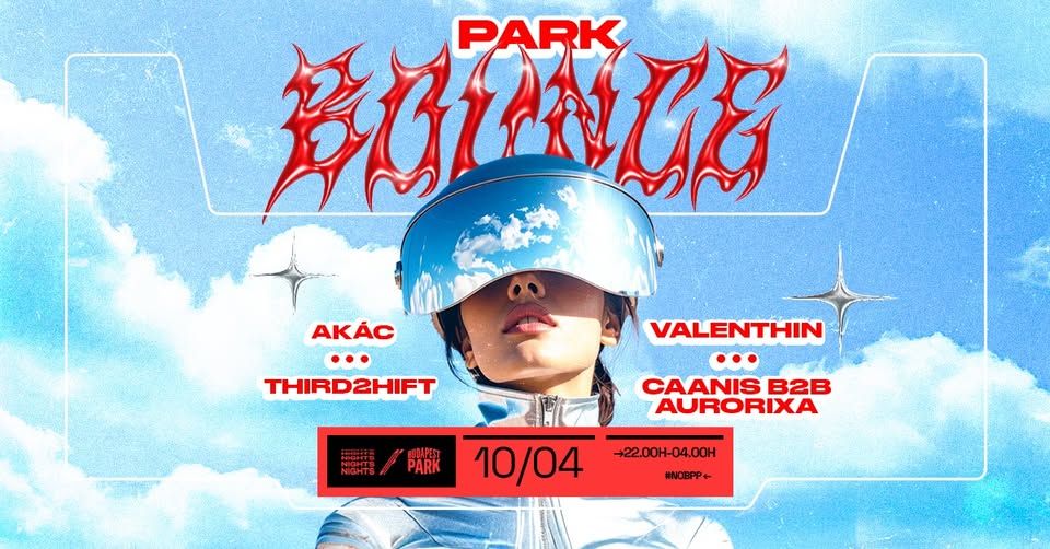 Park Bounce w/ Akác, Third2hift, Valenthin, Caanis b2b Aurorixa ☾ Nights of Budapest Park