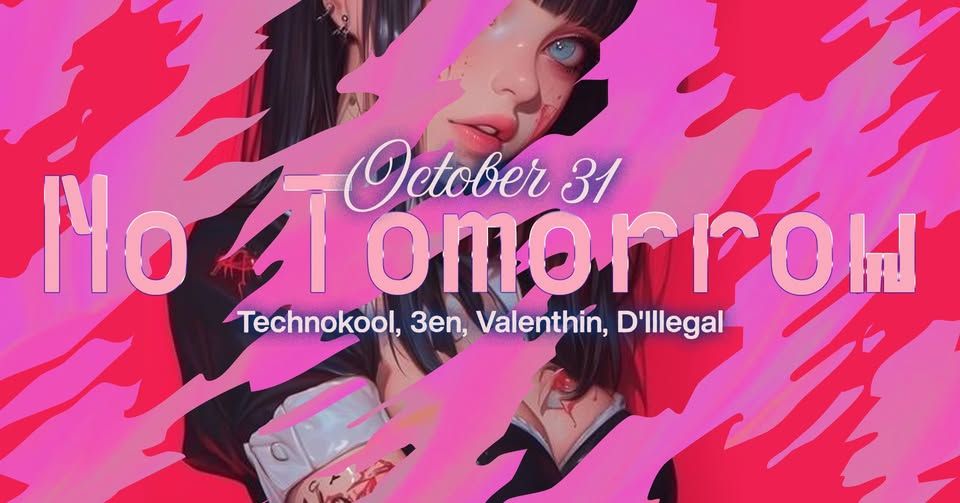 NO TOMORROW: Technokool, 3en, Valenthin, D'Illegal