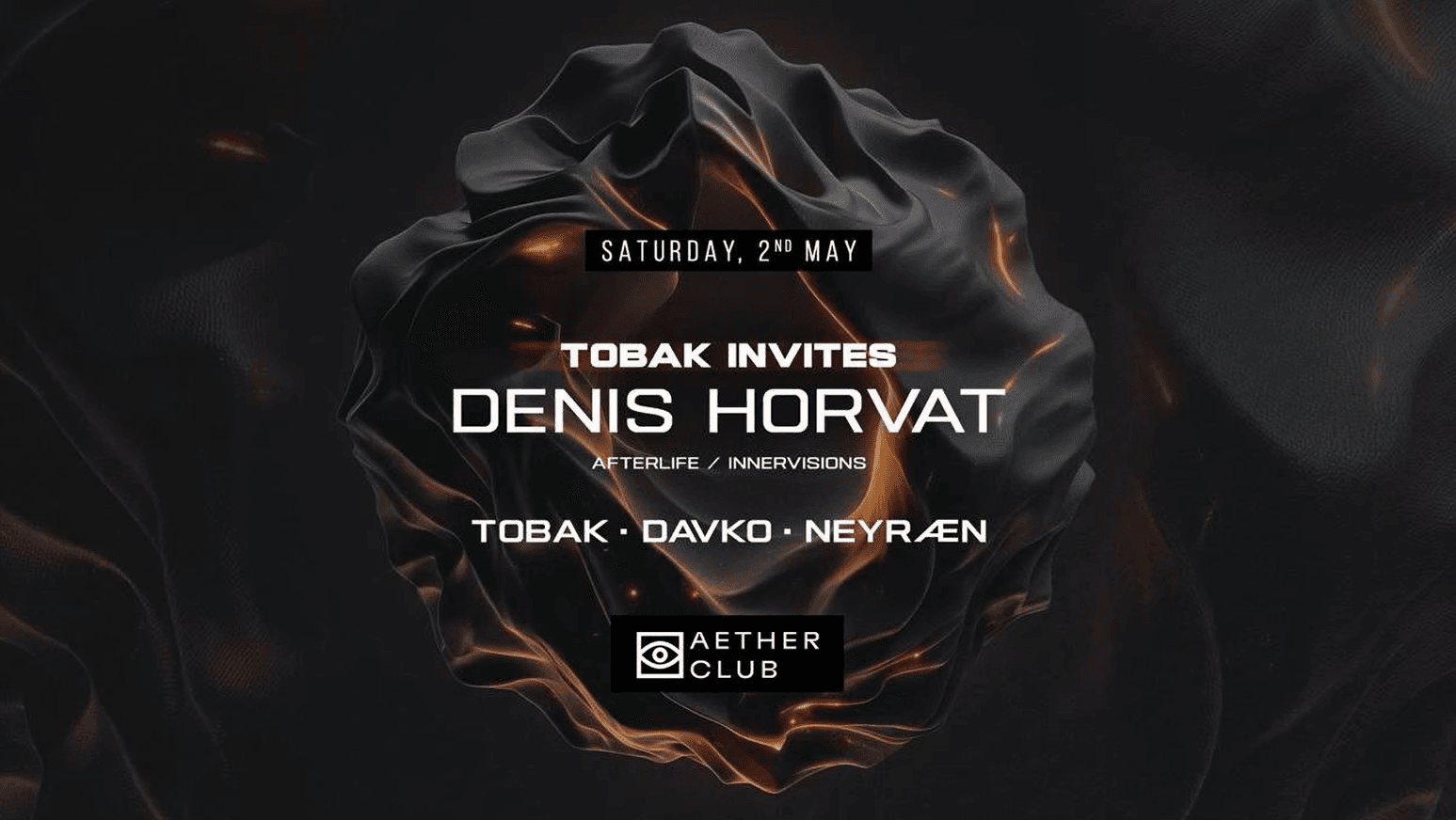 TOBAK Invites - Denis Horvat (Afterlife, Innervisions) at Aether, Budapest