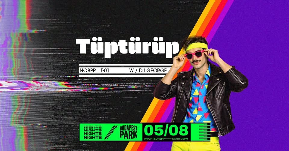 Tüptürüp w/ DJ George ⏾ Nights of Budapest Park