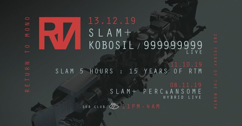 Return to Mono with Slam, Kobosil, 999999999 (Live) at Sub Club